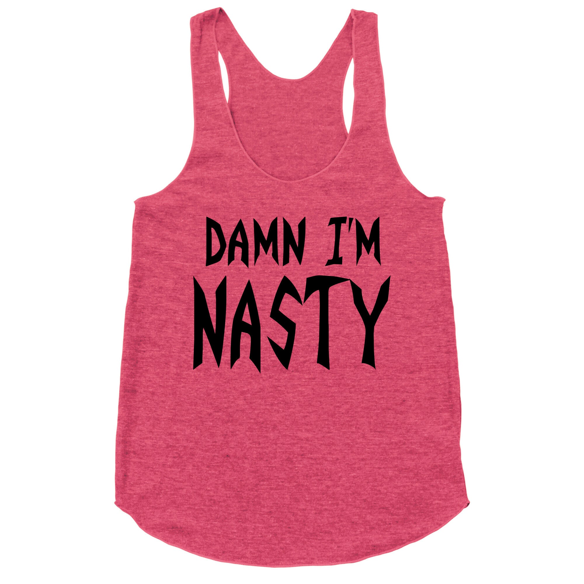 Damn I'm Nasty Racerback Tank